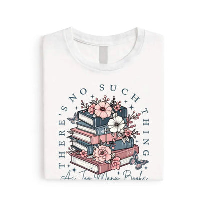 Floral Book Lover Tee – Too Many Books Shirt, Trendy Bookworm Gift for Her, Women's T-Shirt